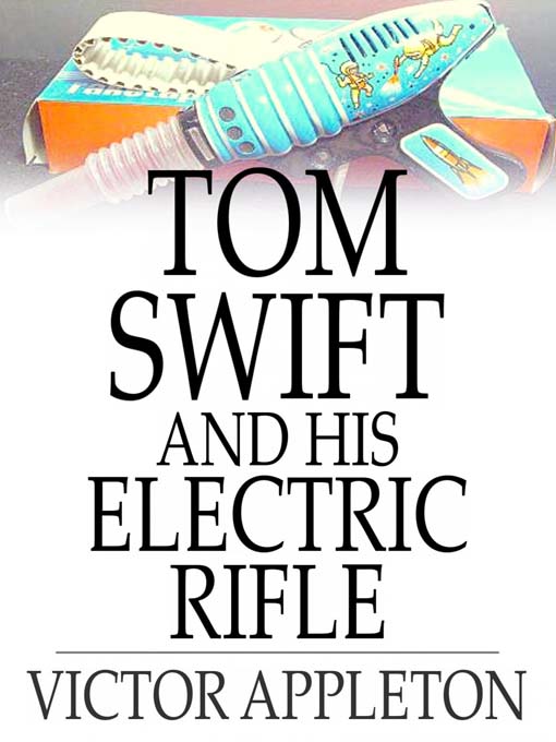 Title details for Tom Swift and His Electric Rifle: Or, Daring Adventures on Elephant Island by Victor Appleton - Available